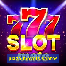 plaza moveis santos